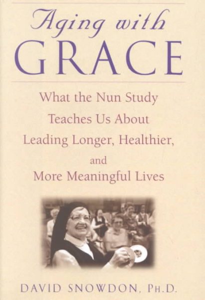 Aging with Grace: What the Nun Study Teaches Us About Leading Longer, Healthier, and More Meaningful Lives cover