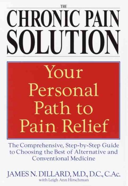 The Chronic Pain Solution: The Comprehensive, Step-by-Step Guide to Choosing the Best of Alternative and Conventional Medicine cover