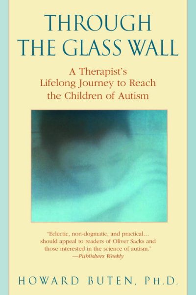 Through the Glass Wall: Journeys Into the Closed-Off Worlds of the Autistic