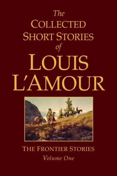 The Collected Short Stories of Louis L'Amour: The Frontier Stories, Vol. 1 cover