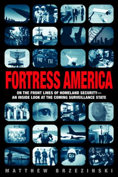 Fortress America: On the Frontlines of Homeland Security --An Inside Look at the Coming Surveillance State cover