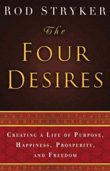 The Four Desires: Creating a Life of Purpose, Happiness, Prosperity, and Freedom cover