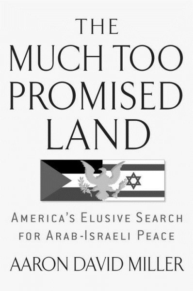 The Much Too Promised Land: America's Elusive Search for Arab-Israeli Peace cover