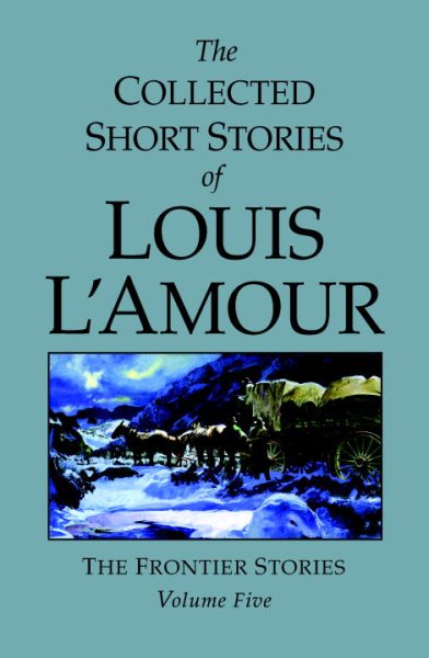 The Collected Short Stories of Louis L'Amour, Volume 5: Frontier Stories cover
