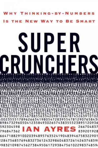 Super Crunchers: Why Thinking-by-Numbers Is the New Way to Be Smart cover