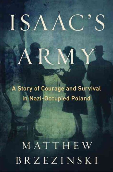 Isaac's Army: A Story of Courage and Survival in Nazi-Occupied Poland cover