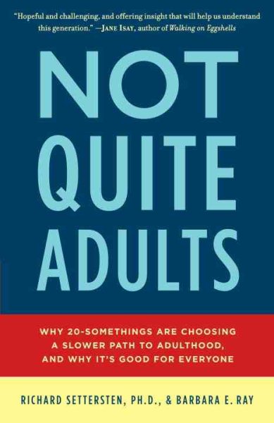 Not Quite Adults: Why 20-Somethings Are Choosing a Slower Path to Adulthood, and Why It's Good for Everyone cover
