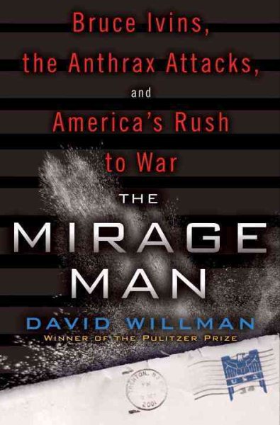 The Mirage Man: Bruce Ivins, the Anthrax Attacks, and America's Rush to War cover
