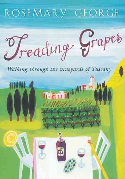 Treading Grapes: Walking Through The Vineyards Of Tuscany cover