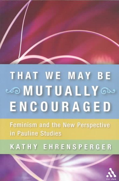 That We May Be Mutually Encouraged: Feminism and the New Perspective in Pauline Studies cover