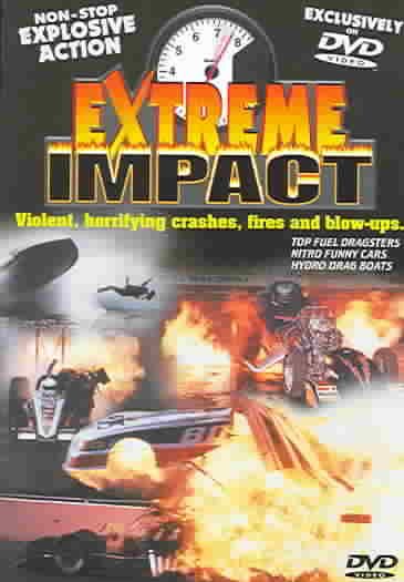 Extreme Impact - Violent, Horrifying Crashes, Fires and Blow-Ups