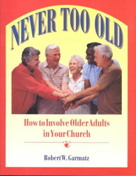 Never Too Old: How to Involve Older Adults in Your Church cover