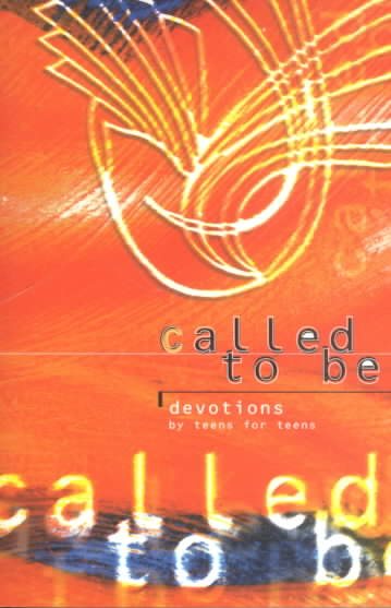 Called to Be: Devotions by Teens for Teens