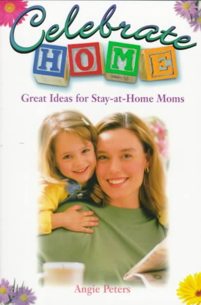 Celebrate Home: Great Ideas for Stay-At-Home Moms cover