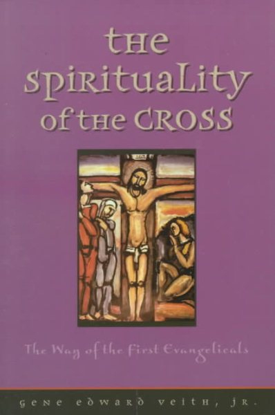 The Spirituality of the Cross: The Way of the First Evangelicals cover