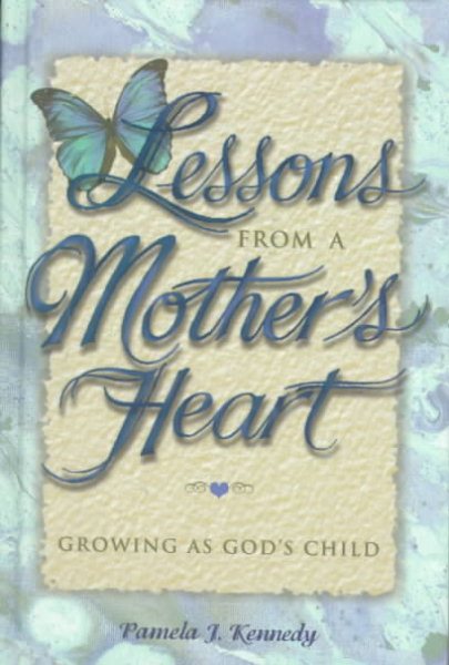 Lessons from a Mother's Heart: Growing As God's Child cover