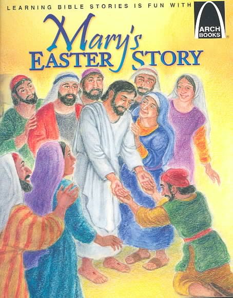 Mary's Easter Story: The Story of Easter : Matthew 21:1-11 and John 18:1-20:31