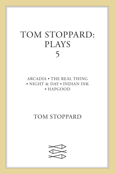 Tom Stoppard: Plays 5 : Arcadia, The Real Thing, Night & Day, Indian Ink, Hapgood