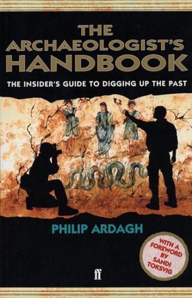 The Archaeologists' Handbook (Insider's Guide to Digging Up the Past) cover