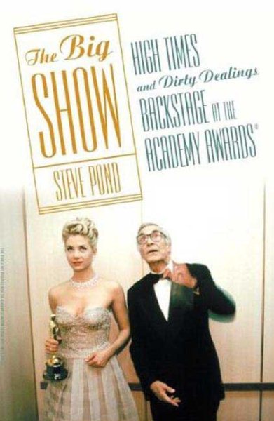 The Big Show: High Times and Dirty Dealings Backstage at the Academy Awards® cover