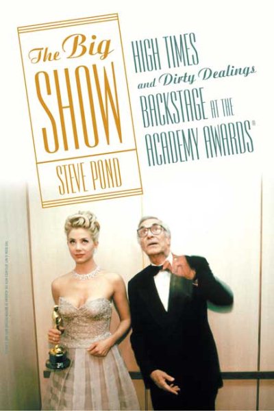 The Big Show: High Times and Dirty Dealings Backstage at the Academy Awards cover