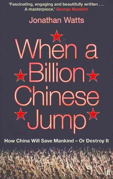 When A Billion Chinese Jump: How China Will Save Mankind -- Or Destroy It