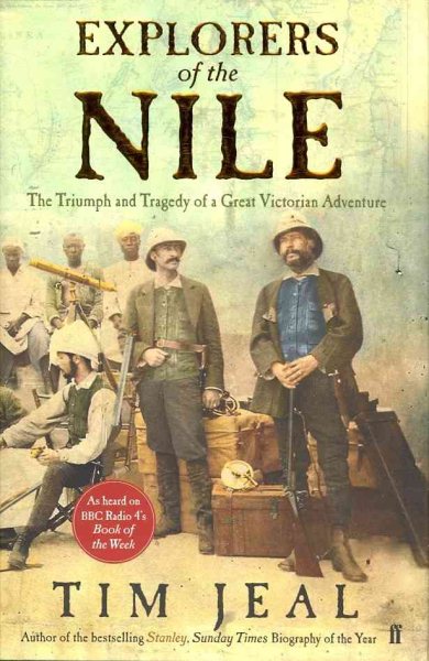 Explorers of the Nile: The Triumph and Tragedy of a Great Victorian Adventure cover