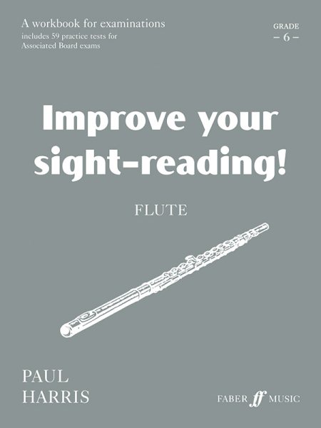 Improve Your Sight-reading! Flute, Grade 6: A Workbook for Examinations (Faber Edition: Improve Your Sight-Reading)