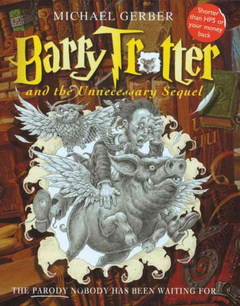 Barry Trotter and the Unnecessary Sequel: The Book Nobody Has Been Waiting For