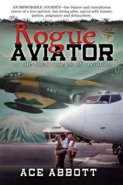The Rogue Aviator In The Back Alleys of Aviation (Revised May 15, 2015) cover