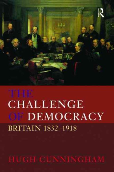 The Challenge of Democracy: Britain 1832-1918 cover