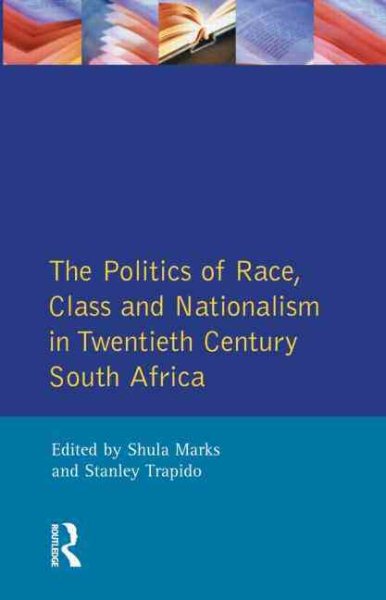 The Politics of Race, Class and Nationalism in Twentieth Century South Africa