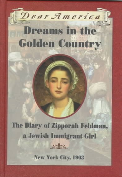 Dreams in the Golden Country: The Diary of Zipporah Feldman, a Jewish Immigrant Girl, New York City, 1903 (Dear America) cover