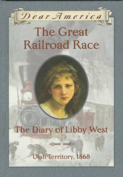 The Great Railroad Race: The Diary of Libby West, Utah Territory 1868 (Dear America Series) cover