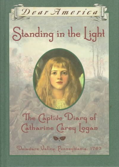 Standing in the Light: The Captive Diary of Catharine Carey Logan, Delaware Valley, Pennsylvania, 1763 cover