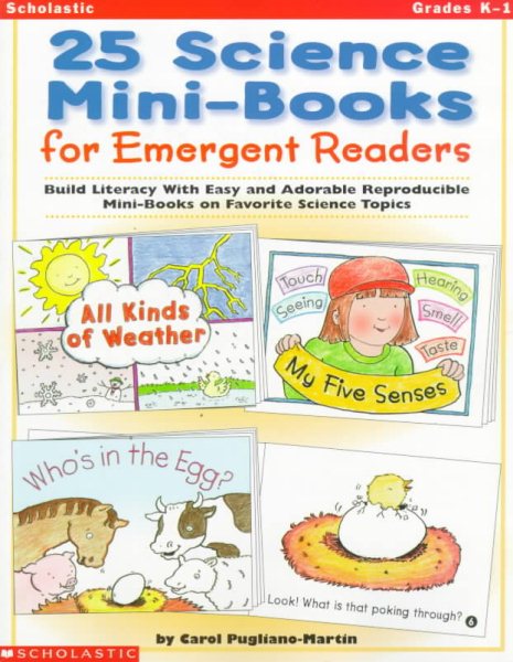 25 Science Mini-Books for Emergent Readers: Build Literacy with Easy and Adorable Reproducible Mini-Books on Favorite Science Topics (Grades K-1) cover