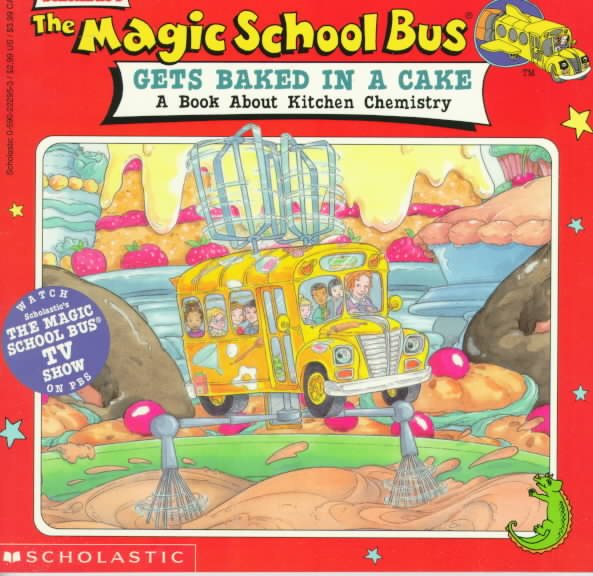 The Magic School Bus Gets Baked in a Cake: A Book About Kitchen Chemistry cover