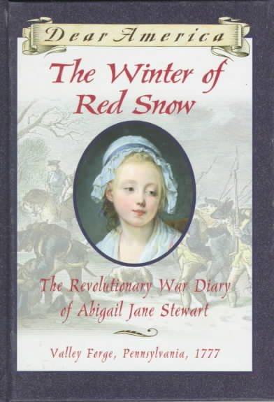 The Winter of Red Snow: The Revolutionary War Diary of Abigail Jane Stewart, Valley Forge, Pennsylvania, 1777 (Dear America) cover
