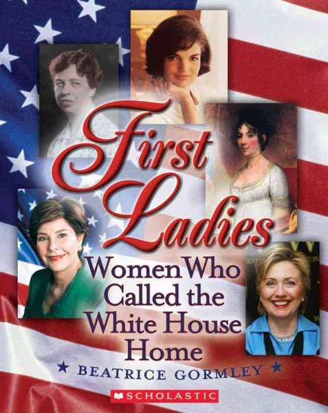 First Ladies: Women Who Called The White House Home (First Ladies)