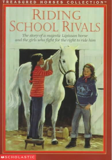 Riding School Rivals: The Story of a Majestic Lipizzan Horse and the Girls Who Fight for the Right to Ride Him (TREASURED HORSES) cover