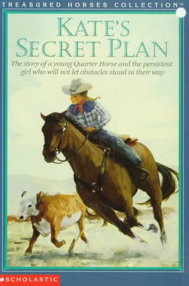 Kate's Secret Plan: The Story of a Young Quarter Horse and the Persistent Girl Who Will Not Let Obstacles Stand in Their Way (TREASURED HORSES) cover