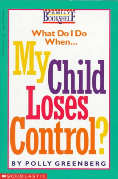What Do I Do When My Child Loses Control? (Scholastic Family Bookshelf) cover