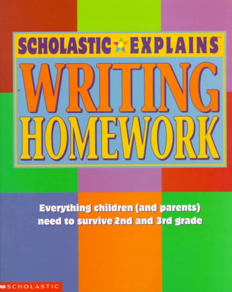 Scholastic Explains Writing Homework: Everything Children (and Parents) Need to Survive 2nd and 3rd Grade cover