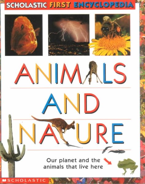 Animals And Nature : Our Planet and the Animals that Live Here (Scholastic First Encyclopedia) cover