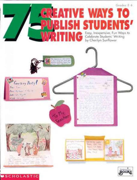 75 Creative Ways to Publish Students' Writing (Grades 2-6) cover
