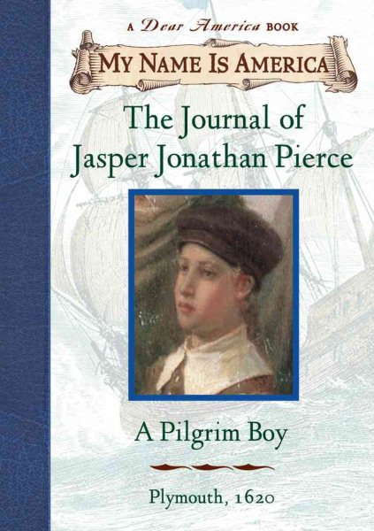 My Name Is America: The Journal Of Jasper Jonathan Pierce, A Pilgrim Boy cover
