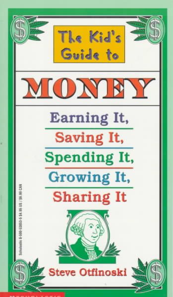 The Kid's Guide to Money: Earning It, Saving It, Spending It, Growing It, Sharing It (Scholastic Reference) cover