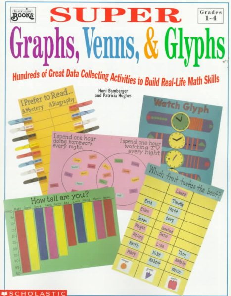 Super Graphs, Venns, & Glyphs: Hundreds of Great Data Collecting Activities to Build Real-Life Math Skills (Grades 1-4) cover