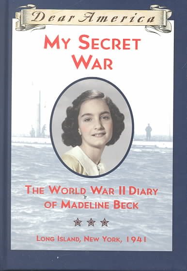 My Secret War: The World War II Diary of Madeline Beck, Long Island, New York 1941 (Dear America Series) cover
