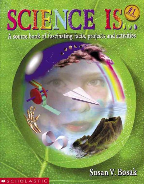 Science Is...: A source book of fascinating facts, projects and activities cover